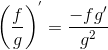 \left ( \frac{f}{g} \right )^{'}=\frac{-fg'}{g^{2}}