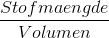 \frac{Stofmaengde}{Volumen}