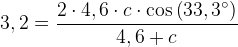 3,2=\frac{2\cdot 4,6\cdot c\cdot \cos\left (33,3^{\circ}\right )}{4,6+c}