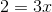 2=3x