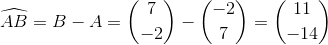 \widehat{AB}=B-A=\binom{7}{-2}-\binom{-2}{7}=\binom{11}{-14}