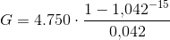 G=4.750\cdot \frac{1-1{,}042^{-15}}{0{,}042}
