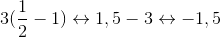 3(\frac{1}{2}-1)\leftrightarrow 1,5-3\leftrightarrow -1,5