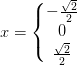 x=\left\{\begin{matrix} -\frac{\sqrt{2}}{2}\\ 0 \\ \frac{\sqrt{2}}{2} \end{matrix}\right.
