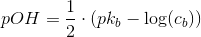 \! pOH=\frac{1}{2}\cdot \left ( pk_b -\log(c_b)\right )