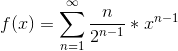 f(x) = \sum_{n=1}^{\infty }\frac{n}{2^{n-1}}*x^{n-1}