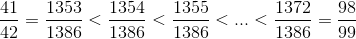 \frac{41}{42}=\frac{1353}{1386}< \frac{1354}{1386}< \frac{1355}{1386}< ...< \frac{1372}{1386}=\frac{98}{99}