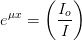 e^{\mu x}=\left (\frac{I_o}{I} \right )