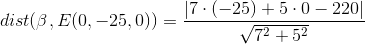 dist(\beta ,E(0,-25,0))=\frac{\left | 7\cdot (-25)+5\cdot 0-220 \right |}{\sqrt{7^2+5^2}}