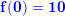 \small \small \mathbf{\color{Blue} f(0)=10}
