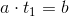 a \cdot t_1 = b
