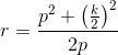 r=\frac{p^2+\left (\frac{k}{2} \right )^2}{2p}