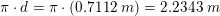 \small \pi \cdot d=\pi \cdot \left (0{.}7112 \;m \right )=2{.}2343\; m