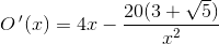 O{\, }'(x)=4x-\frac{20(3+\sqrt{5})}{x^2}