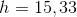 h=15,33