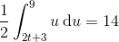 \frac{1}{2}\int_{2t+3}^{9}u\, \textup{d}u=14