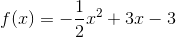 f(x)=-\frac{1}{2}x^2+3x-3