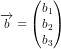 \overrightarrow{b}=\begin{pmatrix} b_1\\b_2 \\b_3\end{pmatrix}