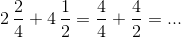 2\,\frac24 + 4\,\frac12 = \frac44 + \frac42 = ...