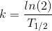 k=\frac{ln(2)}{T_{1/2}}