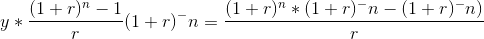y*\frac{(1+r)^n -1}{r}·(1+r)^-n= \frac{(1+r)^n*(1+r)^-n-(1+r)^-n) }{r}