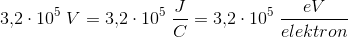 3{,}2\cdot 10^5\; V=3{,}2\cdot 10^5\; \frac{J}{C}=3{,}2\cdot 10^5\; \frac{eV}{elektron}