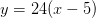 y=24(x-5)