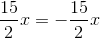 \frac{15}{2}x=-\frac{15}{2}x