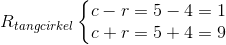 R_{tangcirkel}\left\{\begin{matrix} c-r=5-4=1\\c+r=5+4=9 \end{matrix}\right.