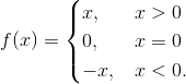 f(x) = \begin{cases} x, &x> 0\\0, & x = 0\\ -x,& x<0. \end{cases}