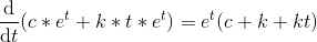 \frac{\mathrm{d} }{\mathrm{d} t}(c*e^t+k*t*e^t)=e^t(c+k+kt)