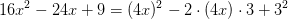 16x^2-24x+9=(4x)^2-2\cdot (4x)\cdot 3+3^2