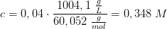 c=0,04\cdot \frac{1004,1\; \frac{g}{L}}{60,052 \; \frac{g}{mol}}=0,348\; M