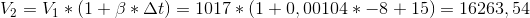 V_{2}=V_{1}*(1+\beta *\Delta t)=1017*(1+0,00104*-8+15)=16263,54