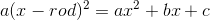 a(x-rod)^2=ax^2+bx+c