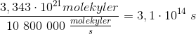 \frac{3,343\cdot 10^{21} molekyler}{10\ 800\ 000\ \frac{molekyler}{s}} = 3,1\cdot 10^{14} \ s
