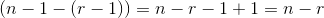 (n-1-(r-1))=n-r-1+1=n-r