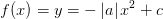 f(x)=y=-\left |a \right |x^2+c