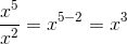 \frac{x^5}{x^2}=x^{5-2}=x^3