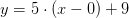 y=5\cdot (x-0)+9