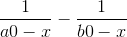 \frac{1}{a0-x}-\frac{1}{b0-x}