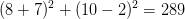 (8+7)^2+(10-2)^2=289