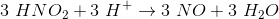 3\ HNO_2 +3\ H^+ \rightarrow 3\ NO+ 3 \ H_2 O