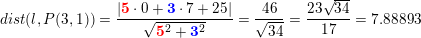 \small \small \small dist(l,P(3,1))=\frac{\left |\mathbf{\color{Red} 5}\cdot 0+\mathbf{\color{Blue} 3}\cdot 7+25 \right |}{\sqrt{\mathbf{\color{Red} 5}^2+ \mathbf{\color{Blue} 3}^2}}=\frac{46}{\sqrt{34}}=\frac{23\sqrt{34}}{17}=7{.}88893