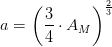 a=\left (\frac{3}{4}\cdot A_{M} \right )^{\frac{2}{3}}