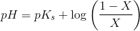 pH=pK_s+\log\left ( \frac{1-X}{X} \right )