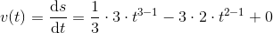 v(t)=\frac{\mathrm{d} s}{\mathrm{d} t}=\frac{1}{3}\cdot 3\cdot t^{3-1}-3\cdot 2\cdot t^{2-1}+0