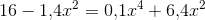 16-1{,}4x^2=0{,}1x^4+6{,}4x^2