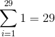 \sum_{i = 1}^{29} 1 = 29