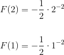 \begin{align*} F(2) &= - \frac 12 \cdot 2^{-2} \\ \\ F(1) &= -\frac 12 \cdot 1^{-2} \end{align*}